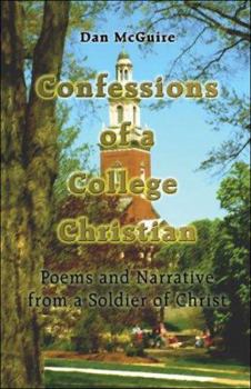 Paperback Confessions of a College Christian: Poems and Narrative from a Soldier of Christ Book