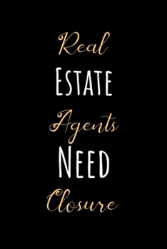Real Estate Agents Need Closure: College Ruled Notebook & Journal. Home Buyers Closing Gifts for Real Estate Agents Realtors & Coworkers