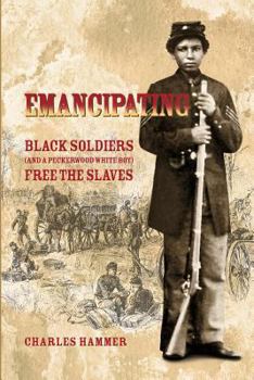 Paperback Emancipating: Black soldiers (and a Peckerwood white boy) free the slaves. Book