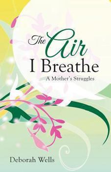 Paperback The Air I Breathe: A Mother's Struggles Book