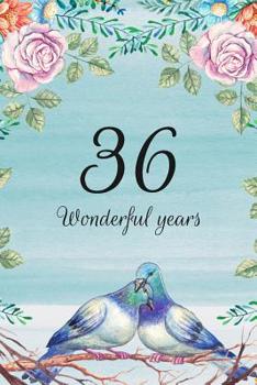 36 Wonderful Years: Lined Journal / Notebook - 36th Anniversary Gifts for Her and Him - Romantic 36 Year Wedding Anniversary Celebration Gift - Fun ... Alternative to a Card -  Lovebirds Dove Theme
