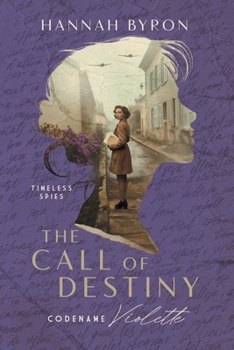 Il Richiamo del Destino: Nome in Codice Violette: Basato su Una Storia Vera (Le spie senza tempo) (Italian Edition) - Book #3 of the Timeless Spies