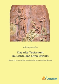 Paperback Das Alte Testament im Lichte das alten Orients: Handbuch zur biblisch-orientalischen Altertumskunde [German] Book