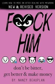 Paperback F*ck Him! Don't Be Bitter, Get Better Make Money: Learn how to move on after dealing with Mr. Wrong Book