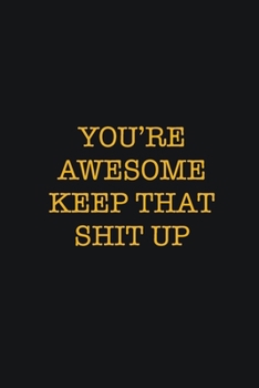 You're Awesome Keep That Shit Up: Writing careers journals and notebook. A way towards enhancement