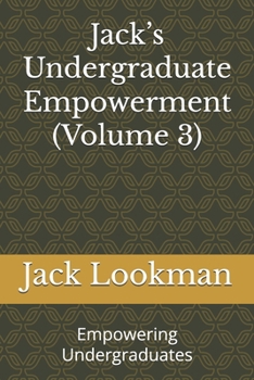 Jack’s Undergraduate Empowerment (Volume 3): Empowering Undergraduates