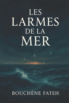 Paperback Les Larmes de la Mer: Le Destin de Saïd: Un exil, un silence, une survie [French] Book