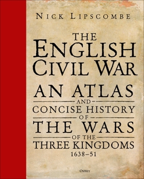 Hardcover The English Civil War: An Atlas and Concise History of the Wars of the Three Kingdoms 1639-51 Book