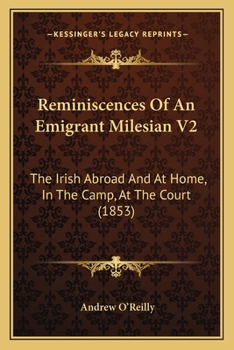 Paperback Reminiscences Of An Emigrant Milesian V2: The Irish Abroad And At Home, In The Camp, At The Court (1853) Book