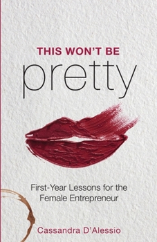 Paperback This Won't Be Pretty: First-Year Lessons for the Female Entrepreneur Book