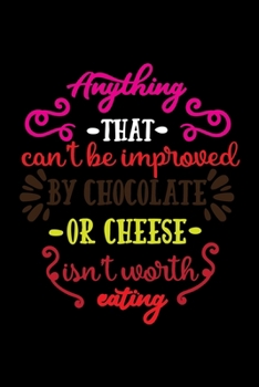 Paperback Anything that can't be improved by chocolate or cheese isn't eating: Blank Lined Notebook to Write on pages. Book
