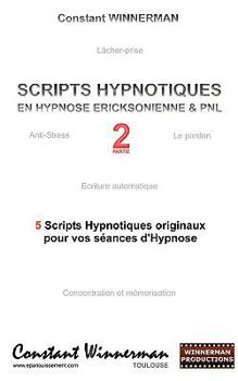 Paperback Scripts Hypnotiques En Hypnose Ericksonienne Et Pnl N°2: 5 Nouveaux Scripts Hypnotiques Pour Vos Seances d'Hypnose [French] Book