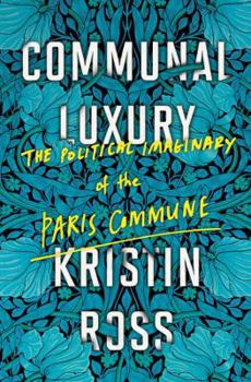 Hardcover Communal Luxury: The Political Imaginary of the Paris Commune Book