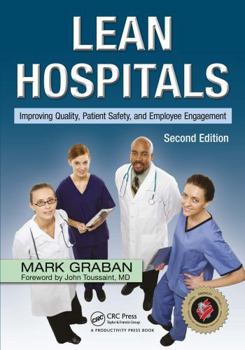 Paperback Lean Hospitals: Improving Quality, Patient Safety, and Employee Engagement, Second Edition Book