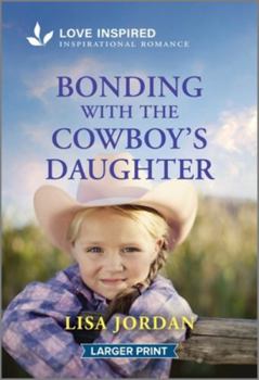 Mass Market Paperback Bonding with the Cowboy's Daughter: An Uplifting Inspirational Romance [Large Print] Book