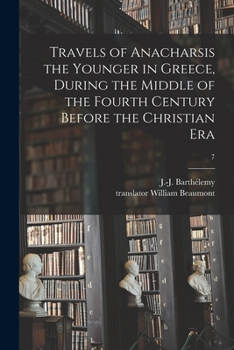 Paperback Travels of Anacharsis the Younger in Greece, During the Middle of the Fourth Century Before the Christian Era; 7 Book