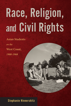Hardcover Race, Religion, and Civil Rights: Asian Students on the West Coast, 1900-1968 Book