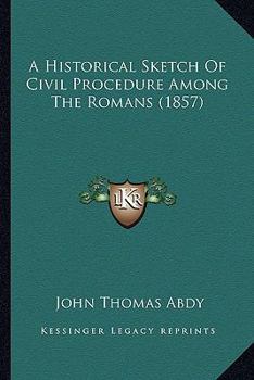 Paperback A Historical Sketch Of Civil Procedure Among The Romans (1857) Book