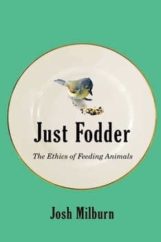 Paperback Just Fodder: The Ethics of Feeding Animals Book