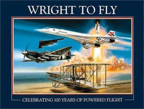 Hardcover Wright to Fly: Celebrating 100 Years of Powered Flight Book