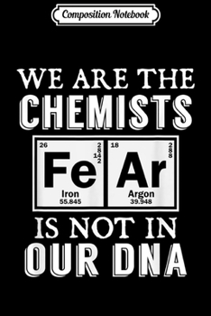 Composition Notebook: We Are The Chemists Teacher Science Jokes Funny Chemistry  Journal/Notebook Blank Lined Ruled 6x9 100 Pages