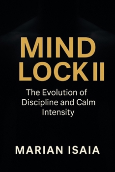 Mind Lock II: The evolution of discipline and calm intensity.