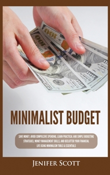 Hardcover Minimalist Budget: Save Money, Avoid Compulsive Spending, Learn Practical and Simple Budgeting Strategies, Money Management Skills, & Declutter Your F Book