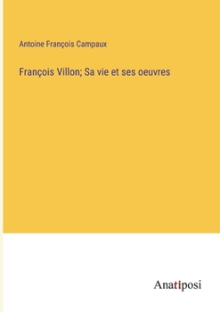 Paperback François Villon; Sa vie et ses oeuvres [French] Book