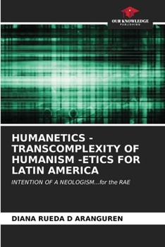 Paperback Humanetics - Transcomplexity of Humanism -Etics for Latin America Book