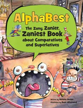 Hardcover Alphabest: The Zany, Zanier, Zaniest Book about Comparatives and Superlatives Book