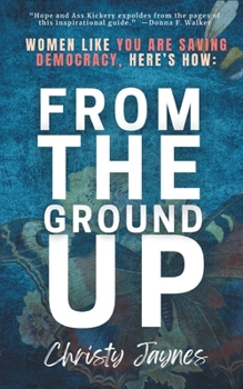 From The Ground Up: Women Like You Are Saving Democracy, Here's How: