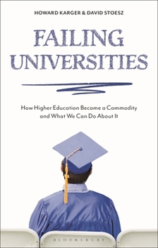 Hardcover Failing Universities: How Higher Education Became a Commodity and What We Can Do about It Book