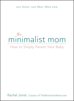 Hardcover The Minimalist Mom: How to Simply Parent Your Baby Book