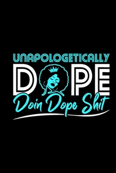 Paperback Unapologetically Dope Doin Dope Shit: Black women journal, melanin and educated, black girl journals for women, boujee birthday gift 6x9 Journal Gift Book