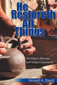 Paperback He Restoreth All Things: The Elijah's Message and Today's Generation Book