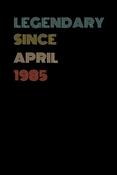 Paperback Legendary Since April 1985 - Birthday Gift For 34 Year Old Men and Women Born in April 1985: Blank Lined Retro Journal Notebook, Diary, Vintage Planne Book