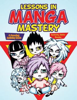 Paperback Lessons in Manga Mastery: A Drawing Activity Book