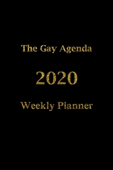 Paperback The Gay Agenda 2020 Weekly Planner: Funny Valentines Day Planner Novelty Gift for LGBT, Gay and Lesbian Journal, Love Gift Notebook, 6"x9" Lined Blank Book