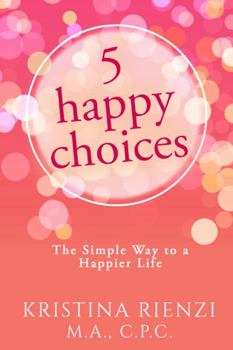 Paperback 5 Happy Choices: The Simple Way to a Happier Life Book