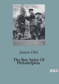 Paperback The Boy Spies Of Philadelphia Book