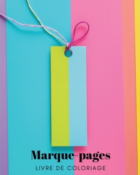 Marque-pages: Livre de Coloriage pour Enfants, Adolescents et Adultes: 30 Dessins Originaux pour Personnaliser Votre Voyage de Lectu