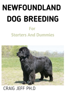 Paperback NEWFOUNDLAND DOG BREEDING For Starters And Dummies: Your Complete Manual Book