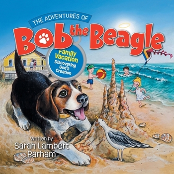 The Adventures of Bob the Beagle: Family Vacation Discovering God's Creation