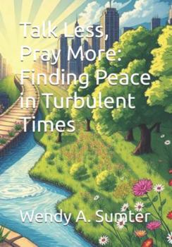 Talk Less, Pray More: Finding Peace in Turbulent Times