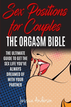 Paperback Sex Positions For Couples: The Ultimate Guide To Get The Sex Life You've Always Dreamed Of With Your Partner Book