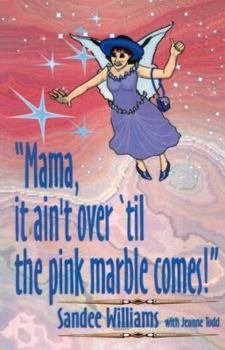 Paperback Mama It Ain't Over 'Til the Pink Marble Comes! Book