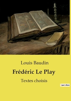 Frédéric Le Play: Textes choisis