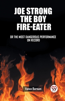 Paperback Joe Strong The Boy Fire-Eater Or The Most Dangerous Performance On Record Book