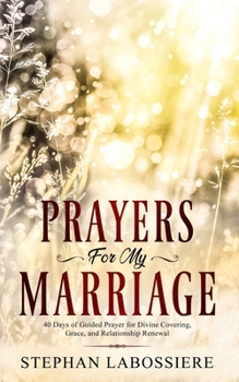 Paperback Prayers for My Marriage: 40 Days of Guided Prayer for Divine Covering, Grace, and Relationship Renewal Book