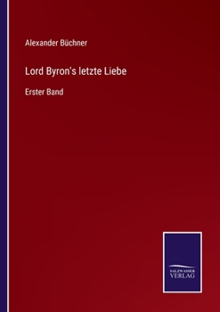 Paperback Lord Byron's letzte Liebe: Erster Band [German] Book